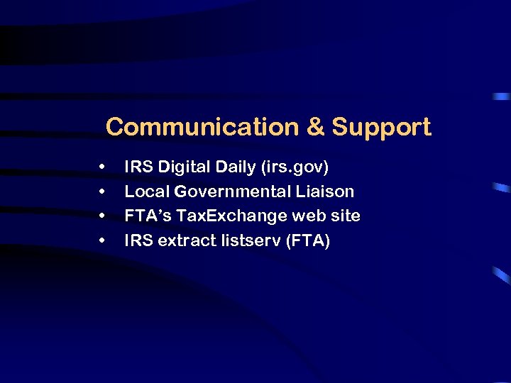 Communication & Support • • IRS Digital Daily (irs. gov) Local Governmental Liaison FTA’s