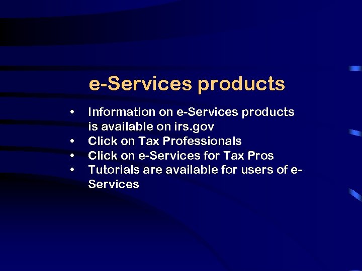 e-Services products • • Information on e-Services products is available on irs. gov Click
