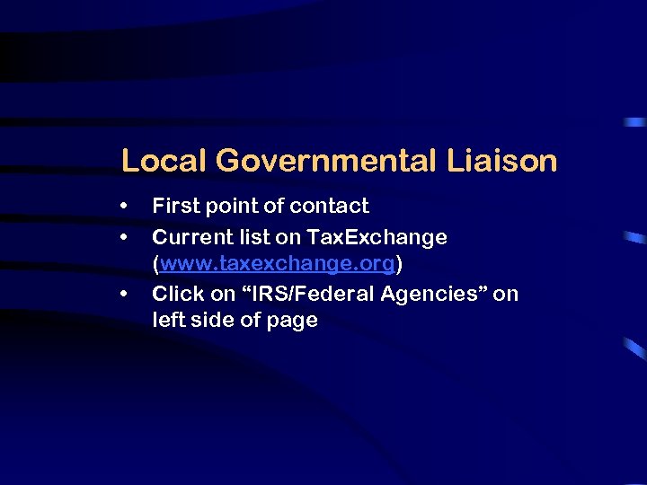 Local Governmental Liaison • • • First point of contact Current list on Tax.
