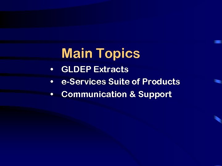 Main Topics • GLDEP Extracts • e-Services Suite of Products • Communication & Support