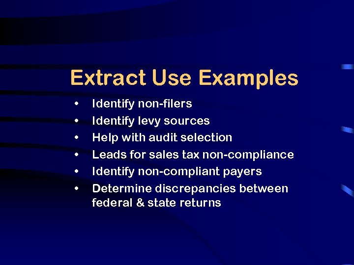 Extract Use Examples • • • Identify non-filers Identify levy sources Help with audit