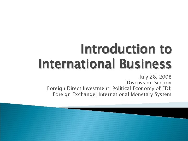 Introduction to International Business July 28, 2008 Discussion Section Foreign Direct Investment; Political Economy