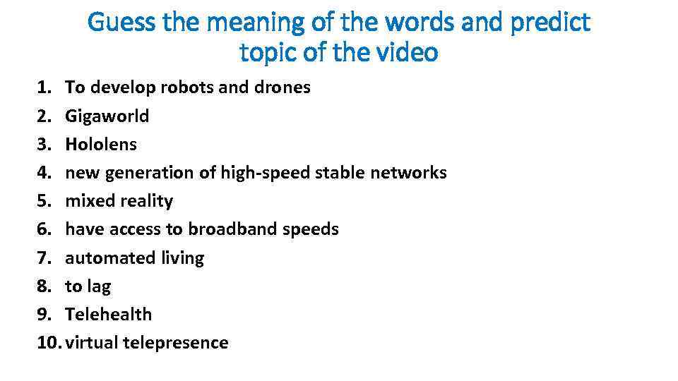 Guess the meaning of the words and predict topic of the video 1. To