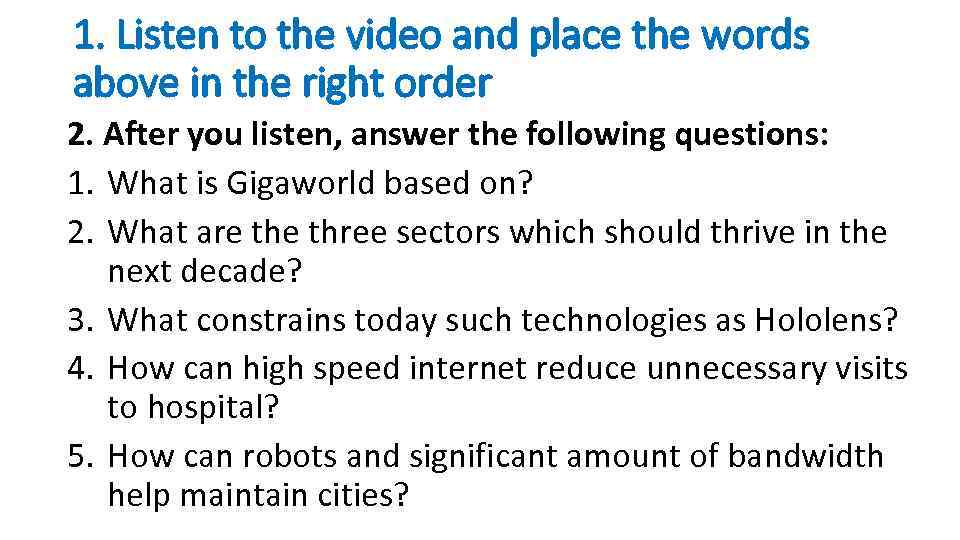 1. Listen to the video and place the words above in the right order