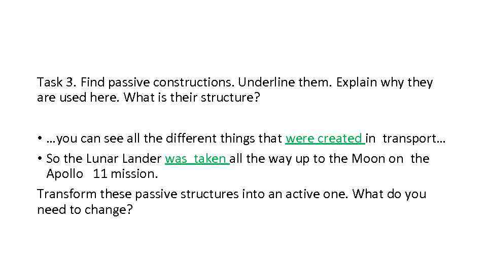 Task 3. Find passive constructions. Underline them. Explain why they are used here. What