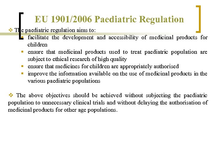 EU 1901/2006 Paediatric Regulation v The paediatric regulation aims to: § facilitate the development