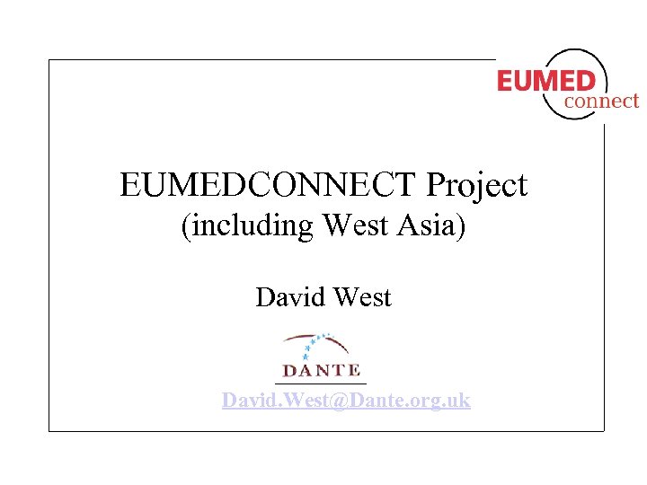 EUMEDCONNECT Project (including West Asia) David West David. West@Dante. org. uk 