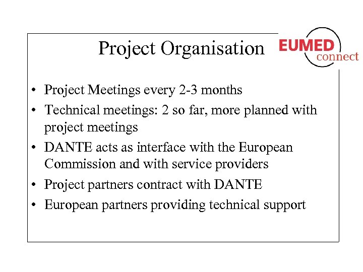 Project Organisation • Project Meetings every 2 -3 months • Technical meetings: 2 so