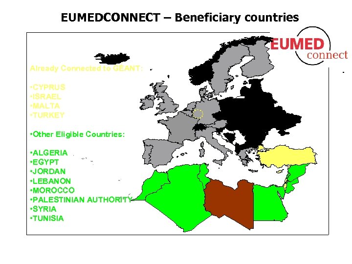 EUMEDCONNECT – Beneficiary countries Already Connected to GÉANT: • CYPRUS • ISRAEL • MALTA