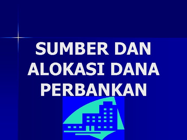 SUMBER DAN ALOKASI DANA PERBANKAN 