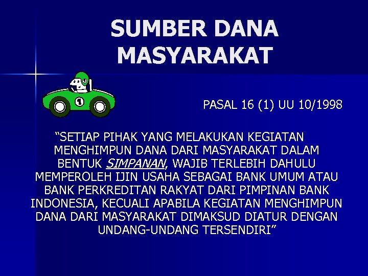 SUMBER DANA MASYARAKAT PASAL 16 (1) UU 10/1998 “SETIAP PIHAK YANG MELAKUKAN KEGIATAN MENGHIMPUN