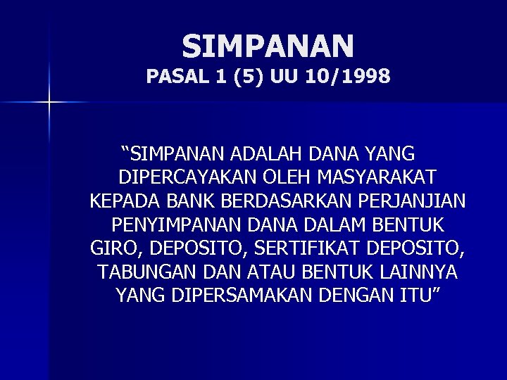 SIMPANAN PASAL 1 (5) UU 10/1998 “SIMPANAN ADALAH DANA YANG DIPERCAYAKAN OLEH MASYARAKAT KEPADA