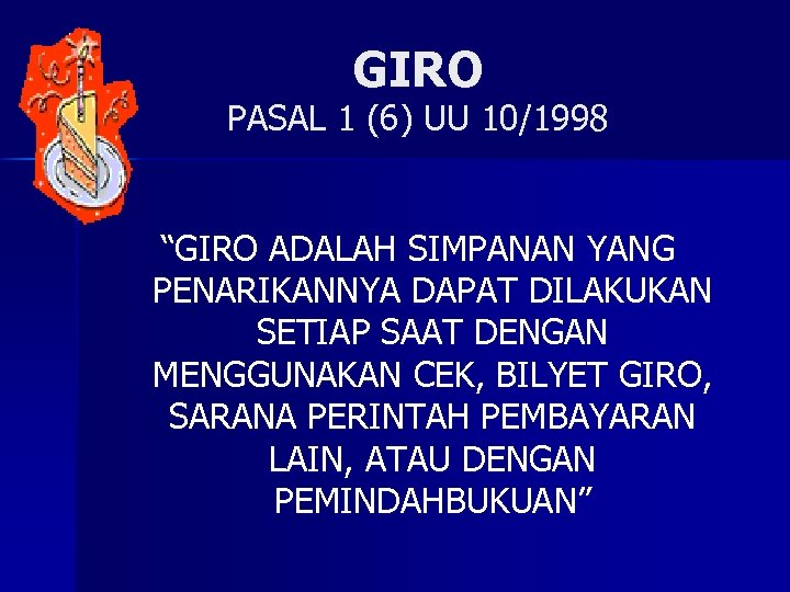 GIRO PASAL 1 (6) UU 10/1998 “GIRO ADALAH SIMPANAN YANG PENARIKANNYA DAPAT DILAKUKAN SETIAP