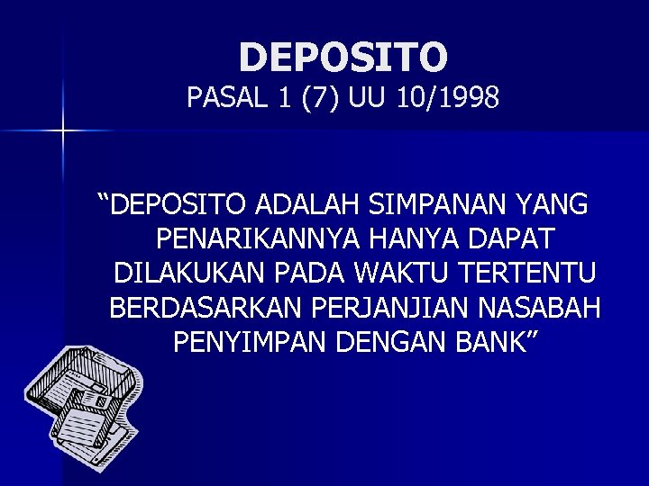 DEPOSITO PASAL 1 (7) UU 10/1998 “DEPOSITO ADALAH SIMPANAN YANG PENARIKANNYA HANYA DAPAT DILAKUKAN