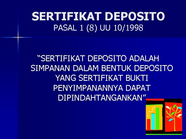 SERTIFIKAT DEPOSITO PASAL 1 (8) UU 10/1998 “SERTIFIKAT DEPOSITO ADALAH SIMPANAN DALAM BENTUK DEPOSITO