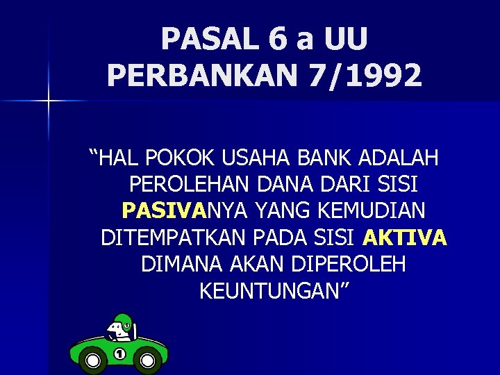 PASAL 6 a UU PERBANKAN 7/1992 “HAL POKOK USAHA BANK ADALAH PEROLEHAN DANA DARI