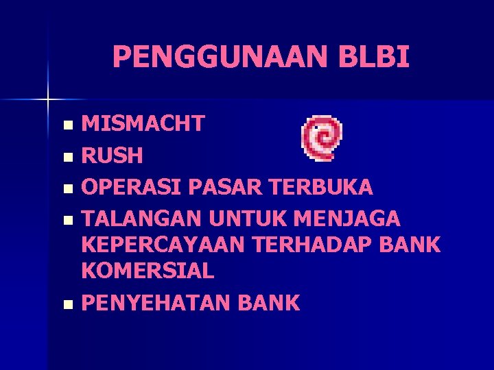 PENGGUNAAN BLBI MISMACHT n RUSH n OPERASI PASAR TERBUKA n TALANGAN UNTUK MENJAGA KEPERCAYAAN