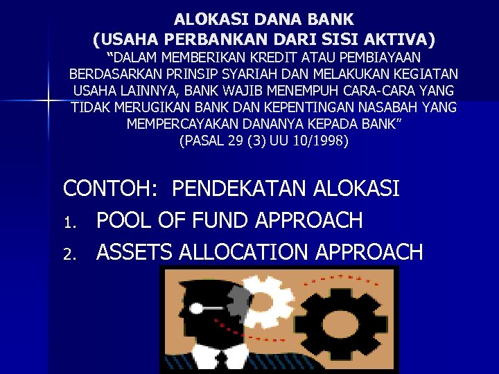 ALOKASI DANA BANK (USAHA PERBANKAN DARI SISI AKTIVA) “DALAM MEMBERIKAN KREDIT ATAU PEMBIAYAAN BERDASARKAN