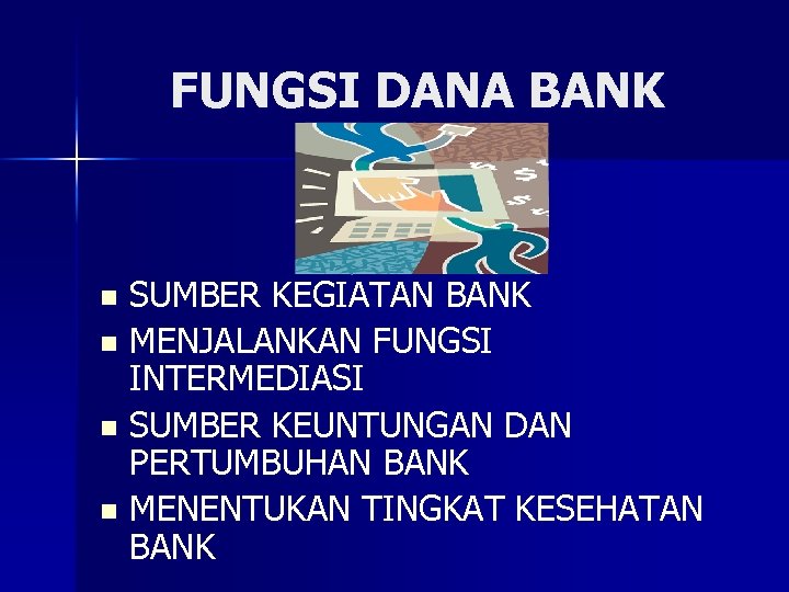 FUNGSI DANA BANK SUMBER KEGIATAN BANK n MENJALANKAN FUNGSI INTERMEDIASI n SUMBER KEUNTUNGAN DAN