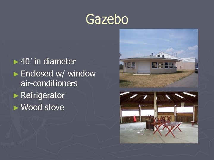 Gazebo ► 40’ in diameter ► Enclosed w/ window air-conditioners ► Refrigerator ► Wood