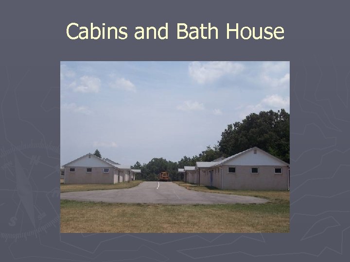 Cabins and Bath House 