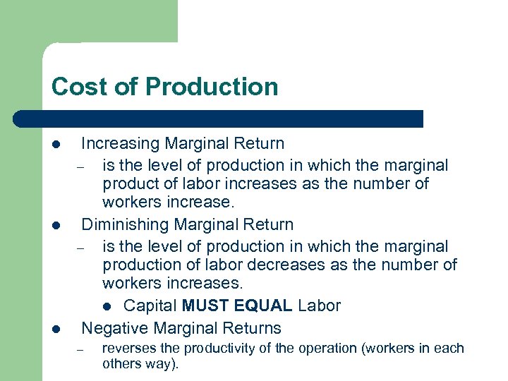 Cost of Production l l l Increasing Marginal Return – is the level of