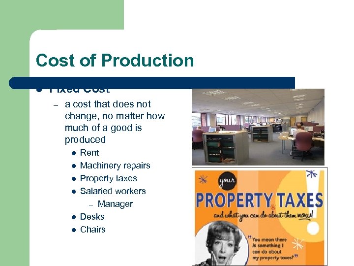 Cost of Production l Fixed Cost – a cost that does not change, no