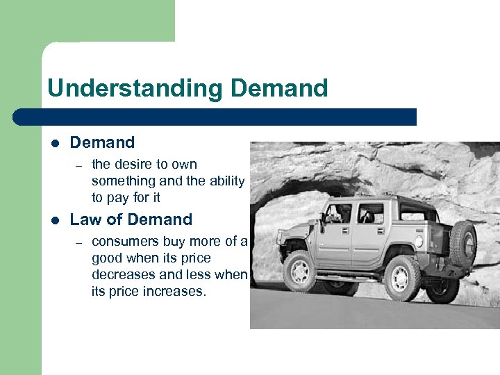 Understanding Demand l Demand – l the desire to own something and the ability