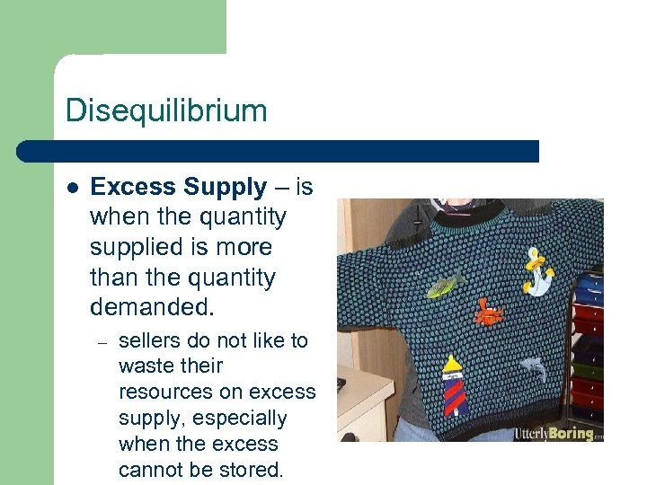 Disequilibrium l Excess Supply – is when the quantity supplied is more than the