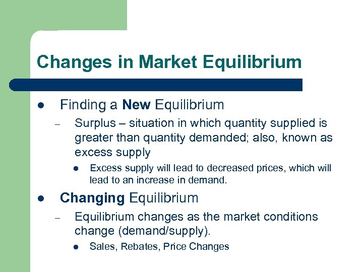Changes in Market Equilibrium l Finding a New Equilibrium – Surplus – situation in