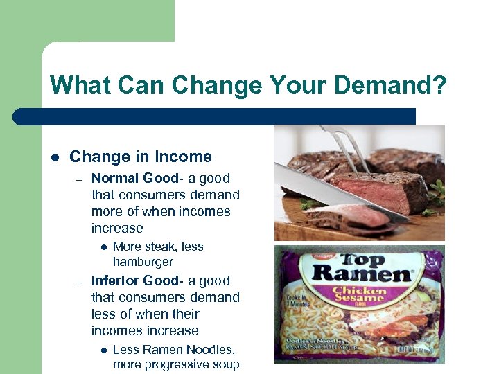 What Can Change Your Demand? l Change in Income – Normal Good- a good