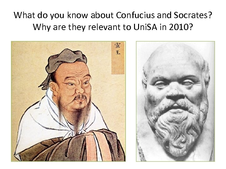 What do you know about Confucius and Socrates? Why are they relevant to Uni.