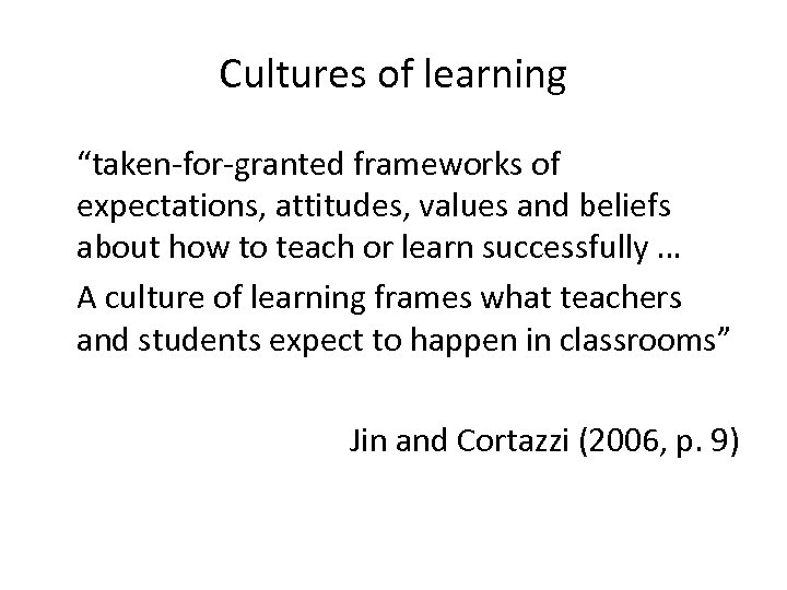 Cultures of learning “taken-for-granted frameworks of expectations, attitudes, values and beliefs about how to