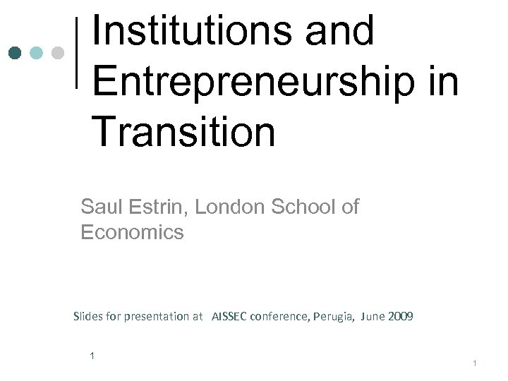 Institutions and Entrepreneurship in Transition Saul Estrin, London School of Economics Slides for presentation