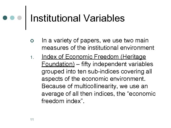 Institutional Variables ¢ 1. 11 In a variety of papers, we use two main