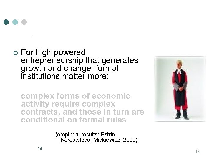 ¢ For high-powered entrepreneurship that generates growth and change, formal institutions matter more: complex