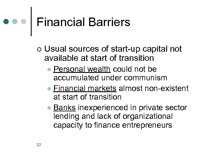 Financial Barriers ¢ Usual sources of start-up capital not available at start of transition
