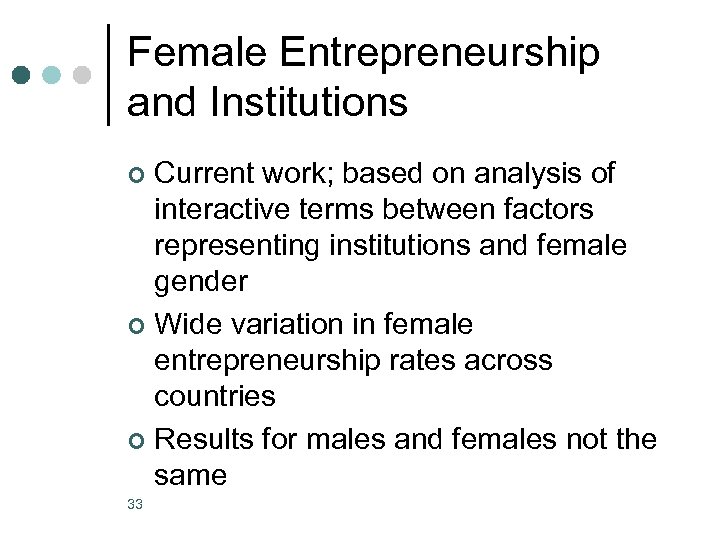 Female Entrepreneurship and Institutions Current work; based on analysis of interactive terms between factors