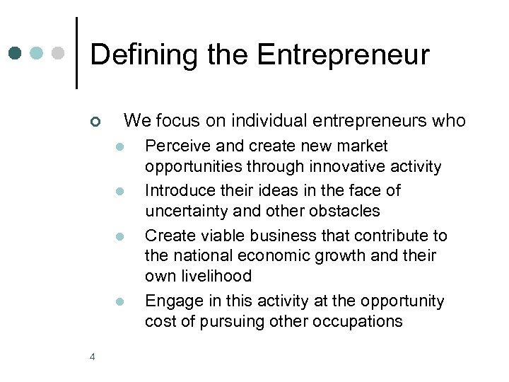 Defining the Entrepreneur ¢ We focus on individual entrepreneurs who l l 4 Perceive