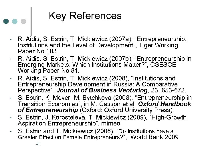 Key References • • • R. Aidis, S. Estrin, T. Mickiewicz (2007 a), “Entrepreneurship,