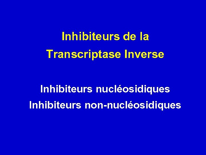 Inhibiteurs de la Transcriptase Inverse Inhibiteurs nucléosidiques Inhibiteurs non-nucléosidiques 