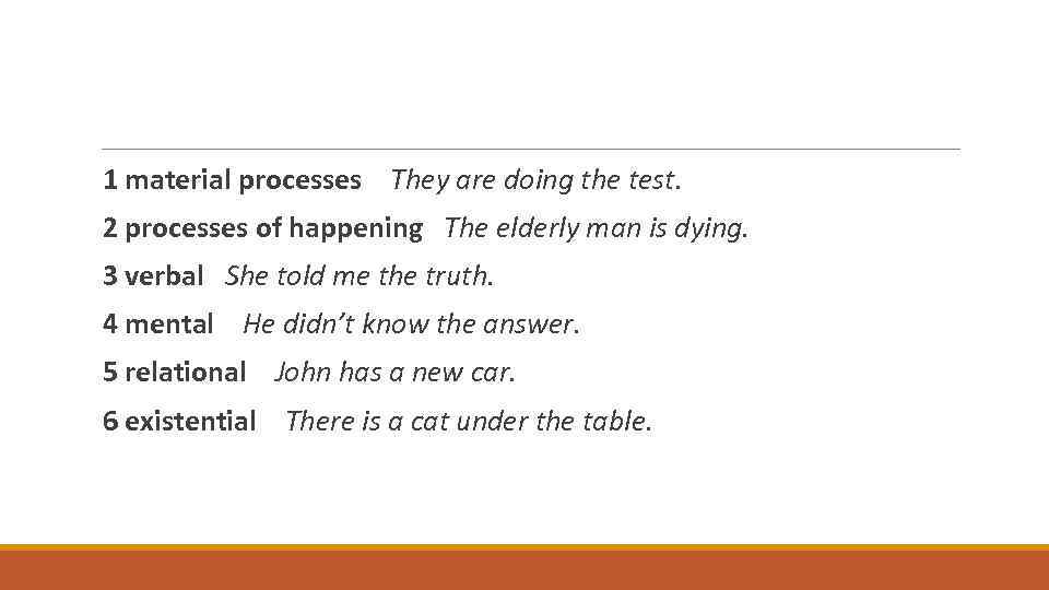 1 material processes They are doing the test. 2 processes of happening The elderly