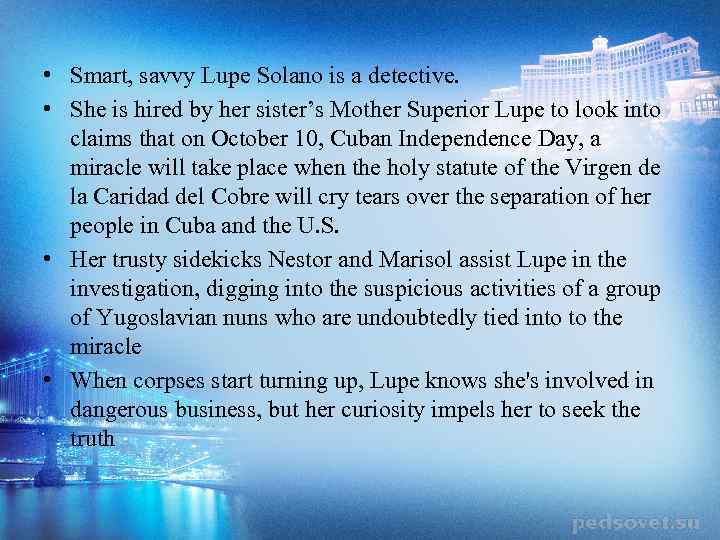  • Smart, savvy Lupe Solano is a detective. • She is hired by