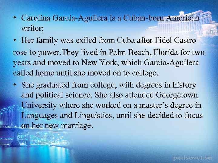  • Carolina Garcia-Aguilera is a Cuban-born American writer; • Her family was exiled