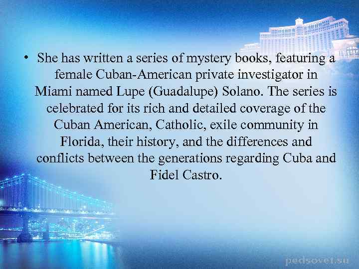  • She has written a series of mystery books, featuring a female Cuban-American