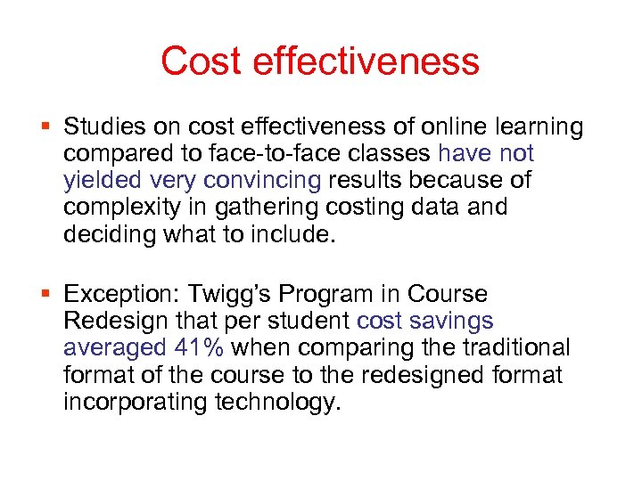 Cost effectiveness § Studies on cost effectiveness of online learning compared to face-to-face classes