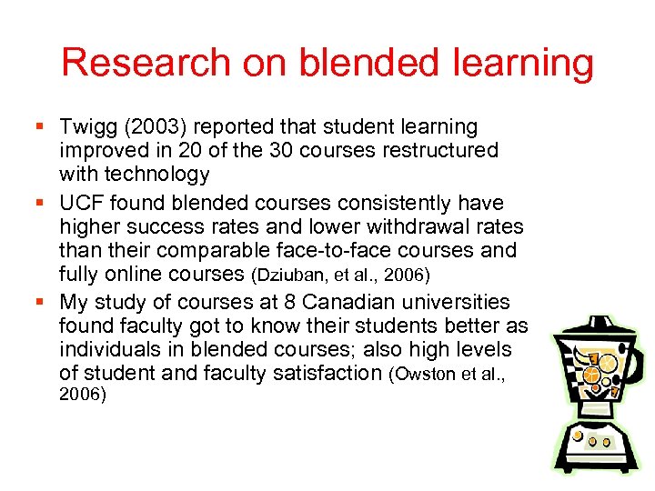 Research on blended learning § Twigg (2003) reported that student learning improved in 20