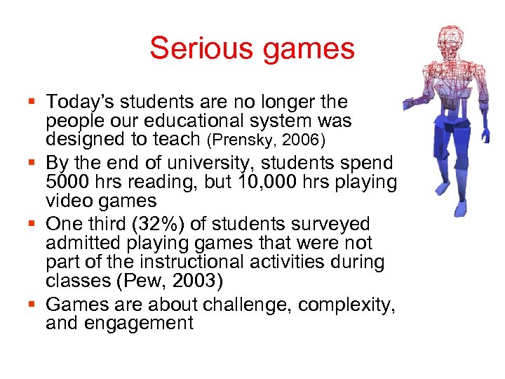 Serious games § Today’s students are no longer the people our educational system was