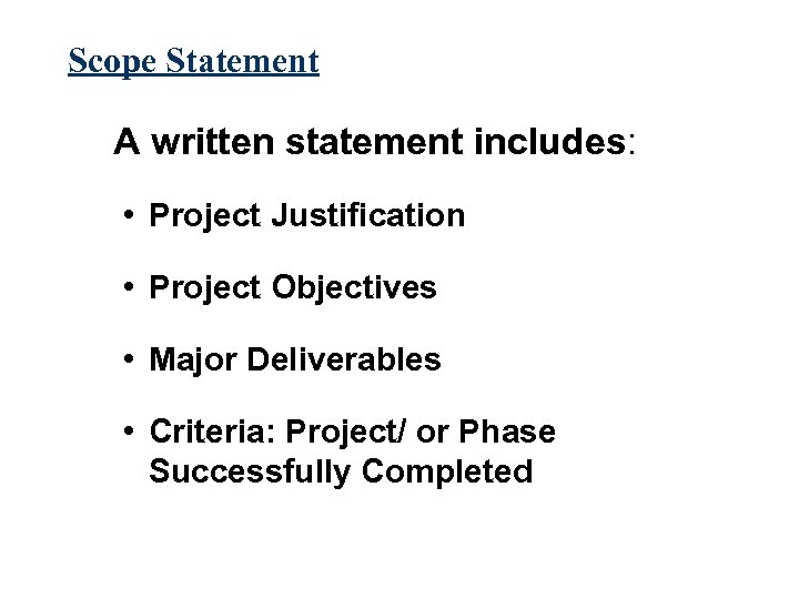 Scope Statement A written statement includes: • Project Justification • Project Objectives • Major