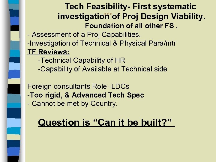 Tech Feasibility- First systematic … investigation of Proj Design Viability. Foundation of all other